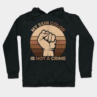 Vintage Retro - My Skin Color is Not a Crime Hoodie